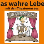 "Das wahre Leben" mit den Theaterern aus Metzlersreuth - Stärke antrinken der Bayreuther Gemeinschaft